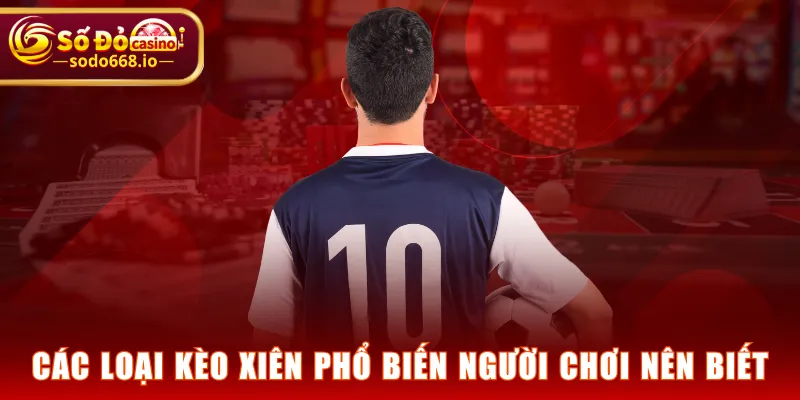 Các loại kèo xiên phổ biến người chơi nên biết