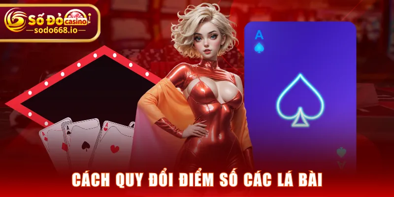 Cách quy đổi điểm số các lá bài
