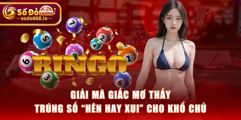 Giải mã giấc mơ thấy trúng số “hên hay xui” cho khổ chủ
