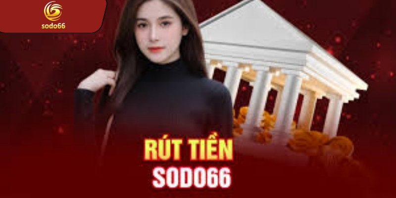 Các phương thức rút tiền SODO66 nhanh được hỗ trợ