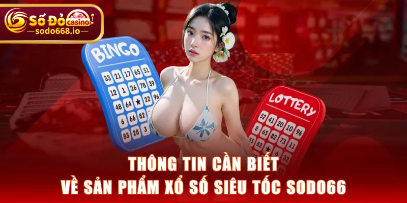 Thông tin cần biết về sản phẩm xổ số siêu tốc SODO66