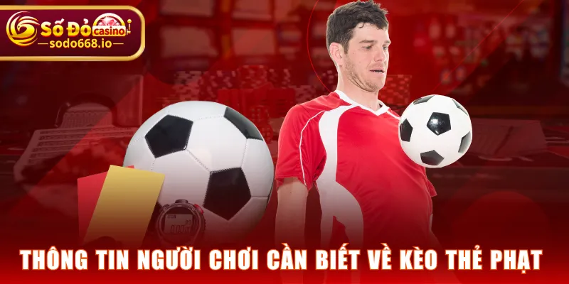 Thông tin người chơi cần biết về kèo thẻ phạt